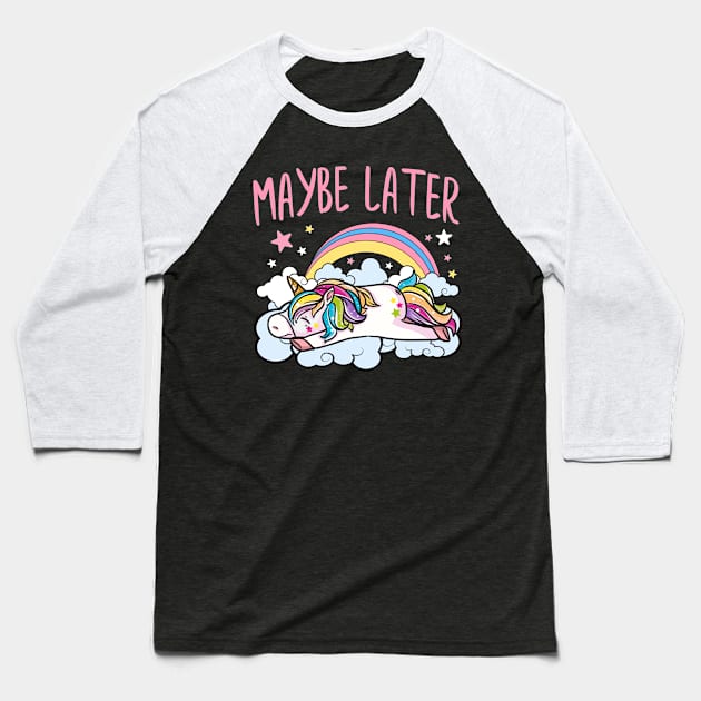 Maybe Later Unicorn Cute Funny Girly Baseball T-Shirt by E